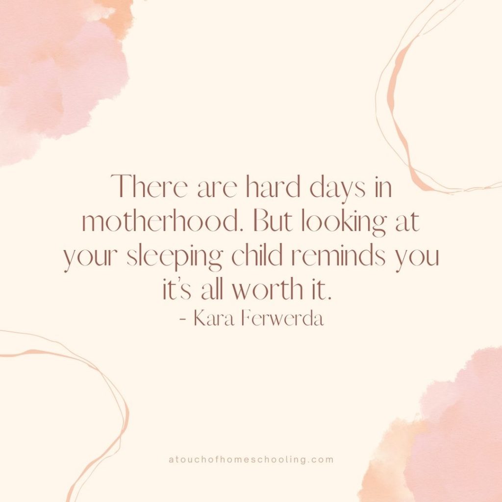 Decorative quote that reads: There are hard days in motherhood. But looking at your sleeping child reminds you it's all worth it.