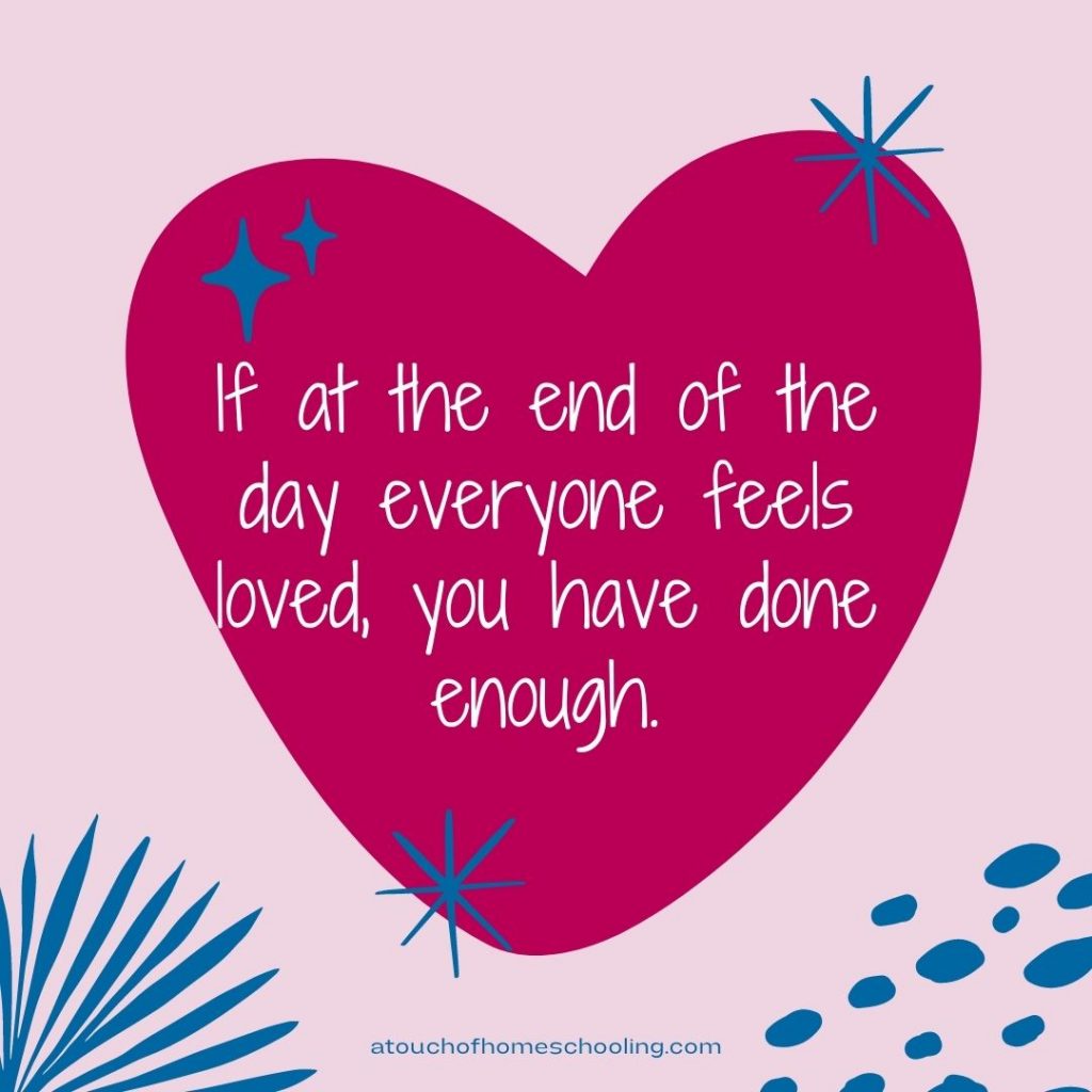Decorative quote that reads: If at the end of the day everyone feels loved, you have done enough. - Mom quotes for tough days
