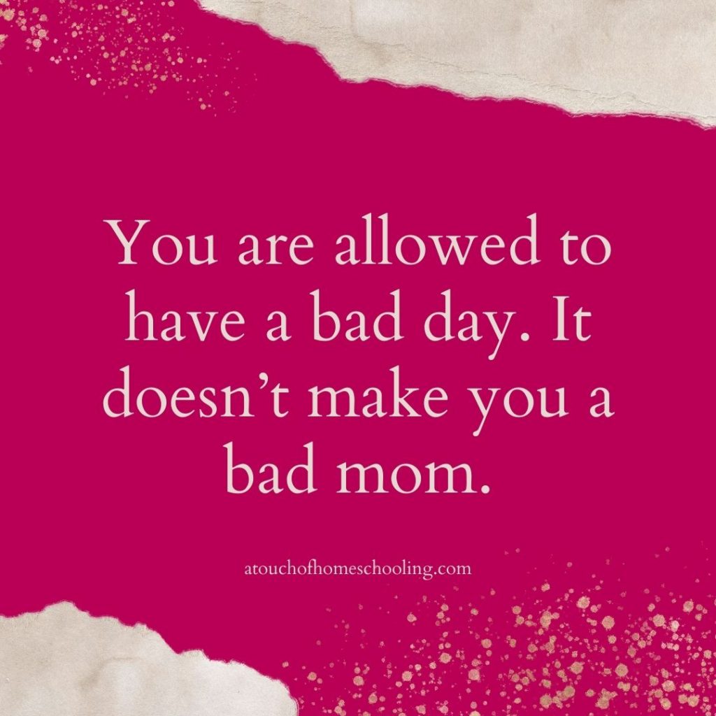 Decorative quote that reads: You are allowed to have a bad day. It's doesn't make you a bad mom. - Mom quotes for tough days