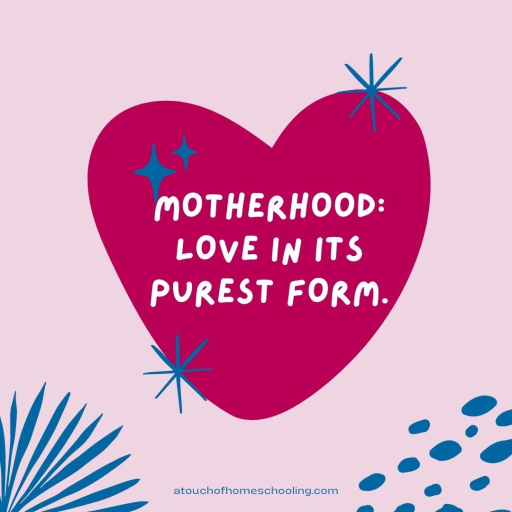 Decorative text that reads: Motherhood: Love in its purest form. - Mom quotes for tough days