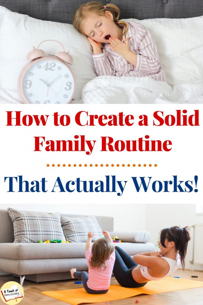 Pictures of a girl in bed yawning and a mother exercising with her daughter in their living room. text says: How to Create a Solid Family Routine That actually works.