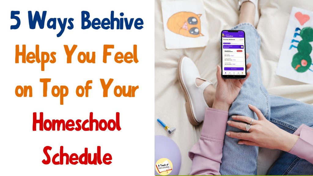 Woman holding a phone with the Beehive app on it. Text says: 5 Ways Beehive Helps You Feel on top of Your Homeschool Schedule